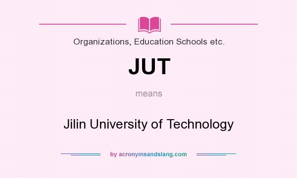 What does JUT mean? It stands for Jilin University of Technology
