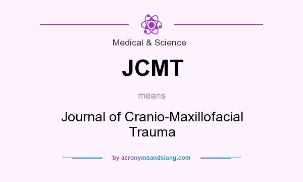 What does JCMT mean? It stands for Journal of Cranio-Maxillofacial Trauma