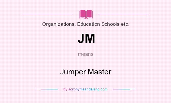 What does JM mean? It stands for Jumper Master