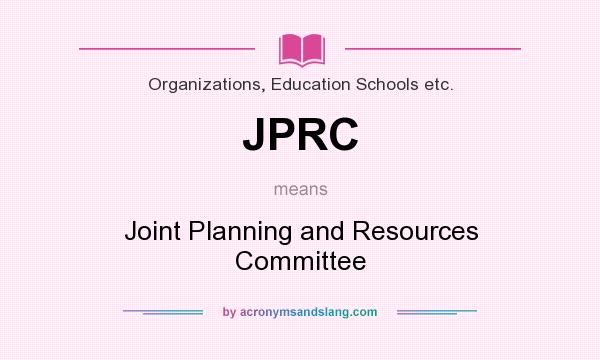 What does JPRC mean? It stands for Joint Planning and Resources Committee