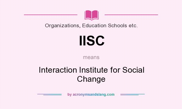 What does IISC mean? It stands for Interaction Institute for Social Change