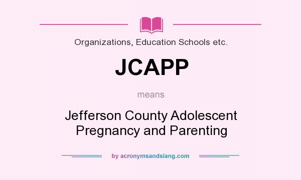 What does JCAPP mean? It stands for Jefferson County Adolescent Pregnancy and Parenting