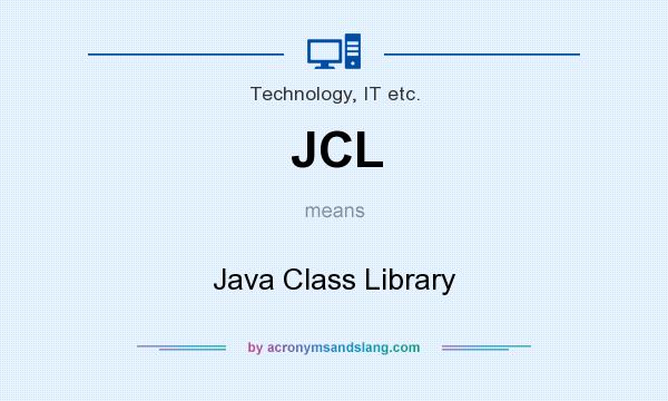 What does JCL mean? It stands for Java Class Library
