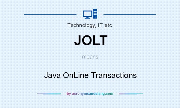 What does JOLT mean? It stands for Java OnLine Transactions