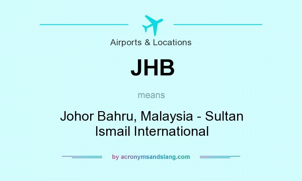 What does JHB mean? It stands for Johor Bahru, Malaysia - Sultan Ismail International