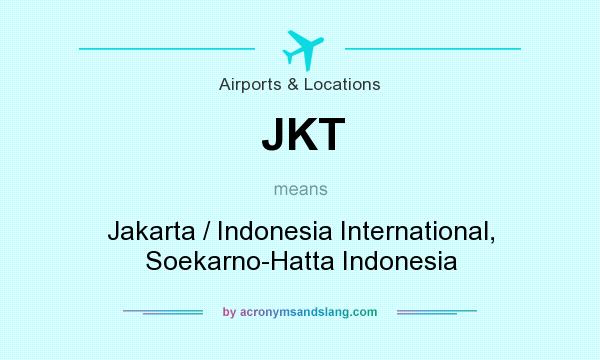 What does JKT mean? It stands for Jakarta / Indonesia International, Soekarno-Hatta Indonesia