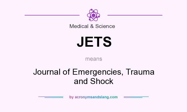 What does JETS mean? It stands for Journal of Emergencies, Trauma and Shock