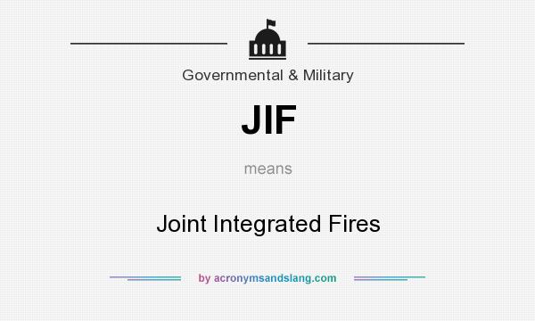 What does JIF mean? It stands for Joint Integrated Fires