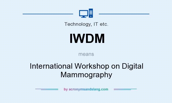 What does IWDM mean? It stands for International Workshop on Digital Mammography