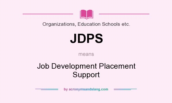 What does JDPS mean? It stands for Job Development Placement Support