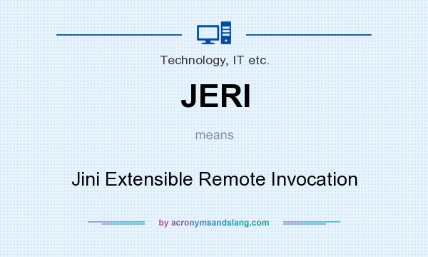 What does JERI mean? It stands for Jini Extensible Remote Invocation