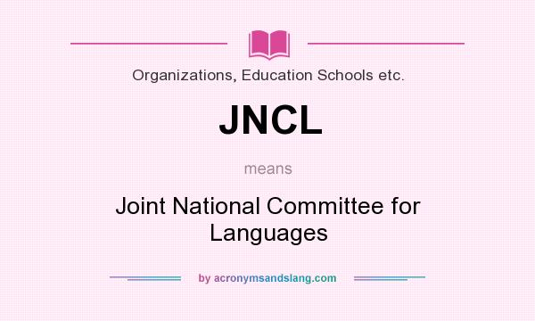 What does JNCL mean? It stands for Joint National Committee for Languages