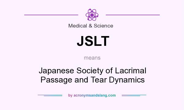 What does JSLT mean? It stands for Japanese Society of Lacrimal Passage and Tear Dynamics