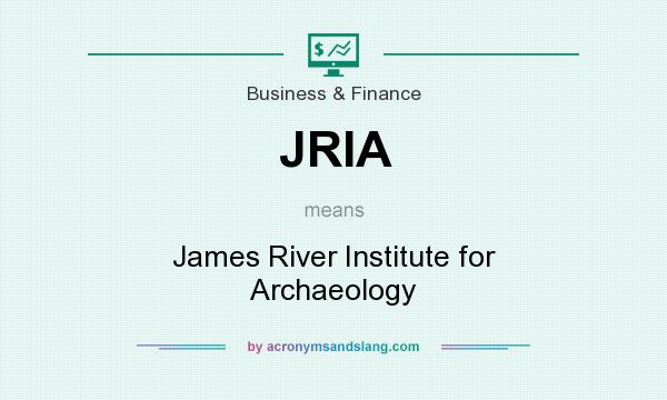 What does JRIA mean? It stands for James River Institute for Archaeology
