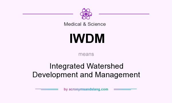 What does IWDM mean? It stands for Integrated Watershed Development and Management