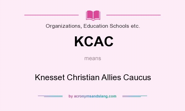 What does KCAC mean? It stands for Knesset Christian Allies Caucus