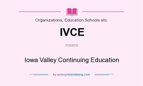 What does IVCE mean? It stands for Iowa Valley Continuing Education