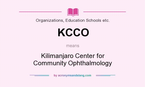 What does KCCO mean? It stands for Kilimanjaro Center for Community Ophthalmology