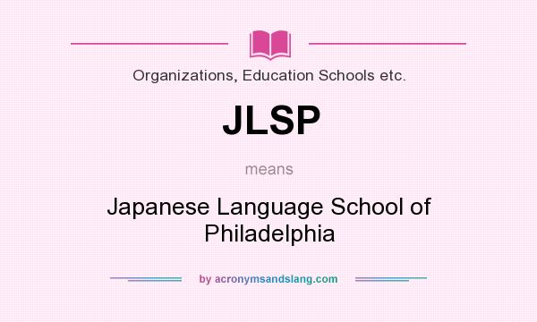 What does JLSP mean? It stands for Japanese Language School of Philadelphia