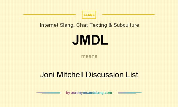 What does JMDL mean? It stands for Joni Mitchell Discussion List