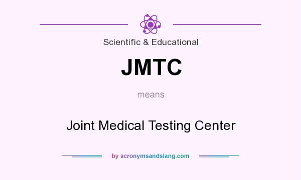 What does JMTC mean? It stands for Joint Medical Testing Center
