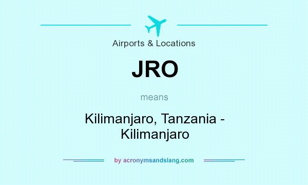 What does JRO mean? It stands for Kilimanjaro, Tanzania - Kilimanjaro