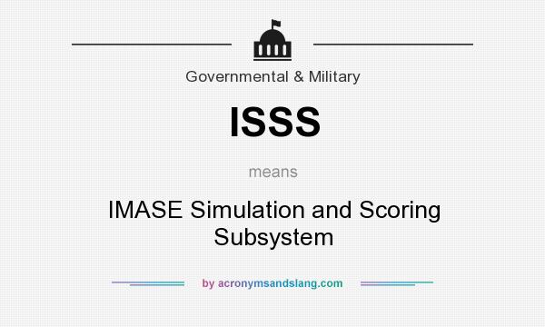 What does ISSS mean? It stands for IMASE Simulation and Scoring Subsystem