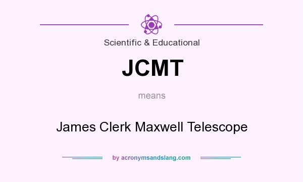 What does JCMT mean? It stands for James Clerk Maxwell Telescope