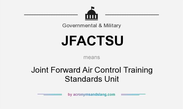 What does JFACTSU mean? It stands for Joint Forward Air Control Training Standards Unit