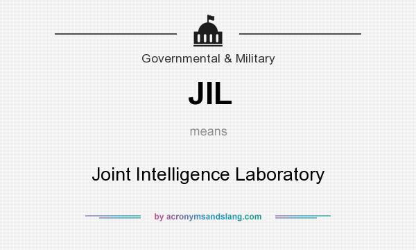 What does JIL mean? It stands for Joint Intelligence Laboratory