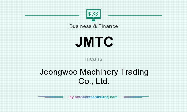 What does JMTC mean? It stands for Jeongwoo Machinery Trading Co., Ltd.