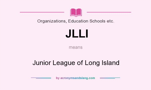 What does JLLI mean? It stands for Junior League of Long Island