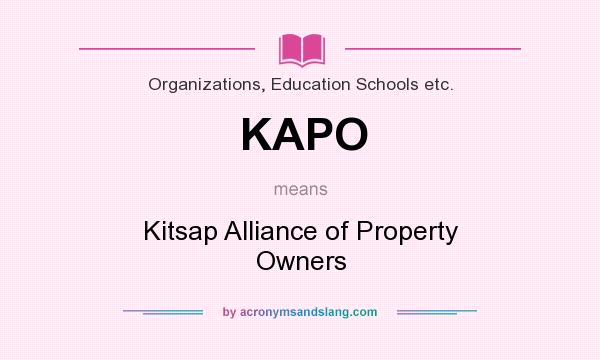 What does KAPO mean? It stands for Kitsap Alliance of Property Owners