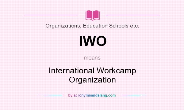 What does IWO mean? It stands for International Workcamp Organization