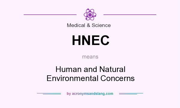 What does HNEC mean? It stands for Human and Natural Environmental Concerns