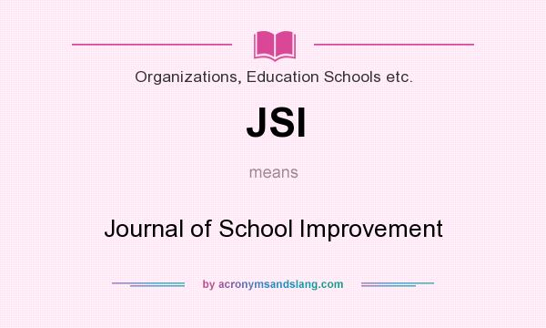 What does JSI mean? It stands for Journal of School Improvement