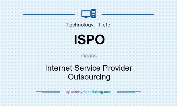 What does ISPO mean? It stands for Internet Service Provider Outsourcing