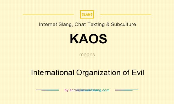 What does KAOS mean? It stands for International Organization of Evil