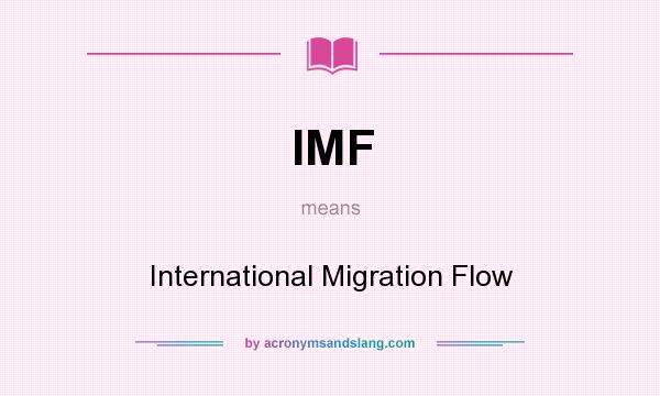 What does IMF mean? It stands for International Migration Flow