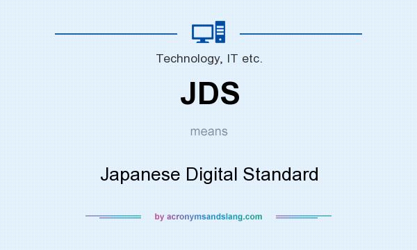 What does JDS mean? It stands for Japanese Digital Standard