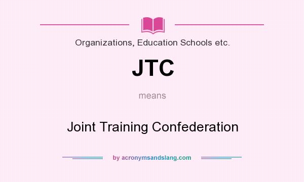 What does JTC mean? It stands for Joint Training Confederation