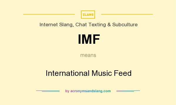 What does IMF mean? It stands for International Music Feed