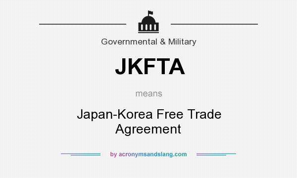 What does JKFTA mean? It stands for Japan-Korea Free Trade Agreement
