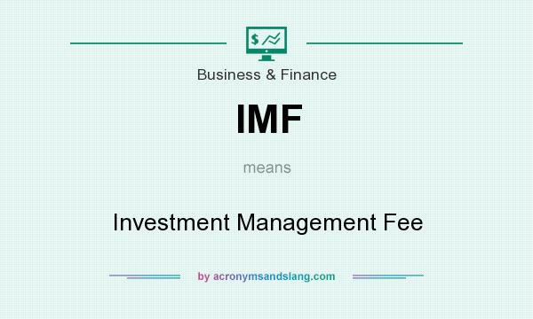 What does IMF mean? It stands for Investment Management Fee