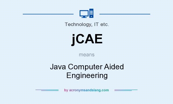 What does jCAE mean? It stands for Java Computer Aided Engineering