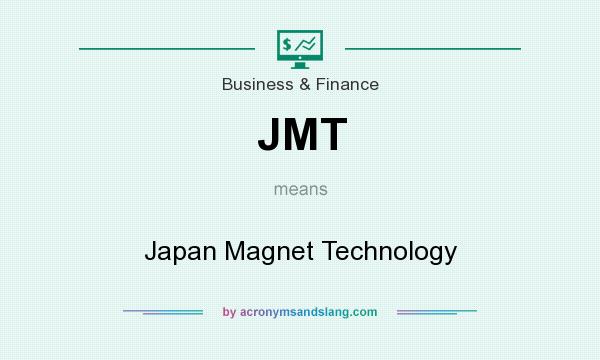 What does JMT mean? It stands for Japan Magnet Technology