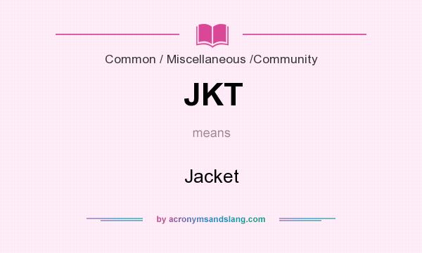 What does JKT mean? It stands for Jacket