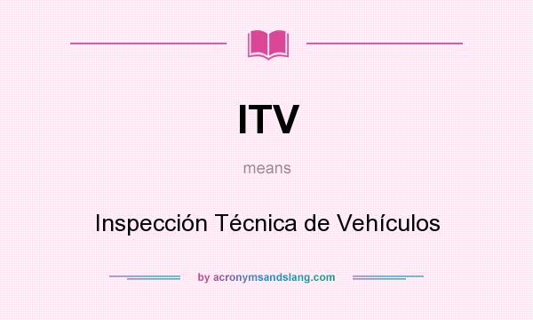 What does ITV mean? It stands for Inspección Técnica de Vehículos