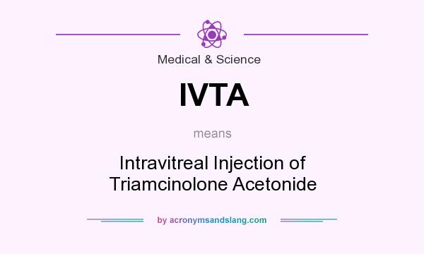 What does IVTA mean? It stands for Intravitreal Injection of Triamcinolone Acetonide