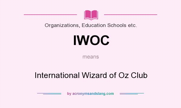 What does IWOC mean? It stands for International Wizard of Oz Club